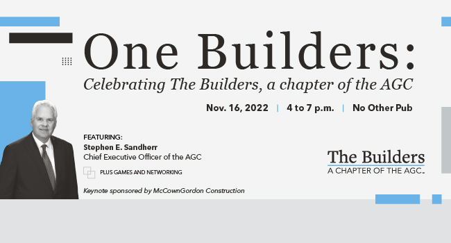 Infographic that reads One Builders: Celebrating The Builders, a chapter of the AGC Nov. 16, 2022 | 4 to 7 p.m. | No Other Pub featuring Stephen E. Sandherr Chief Executive Officer of the AGC Plus games and networking Keynote sponsored by McCownGordon Construction